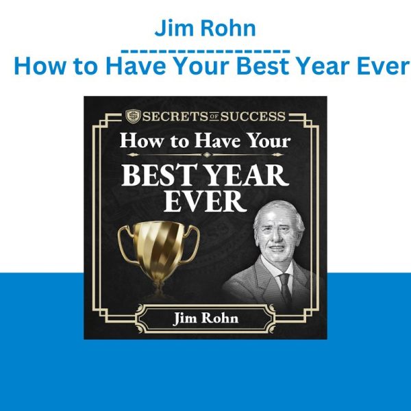 Jim Rohn – How to Have Your Best Year Ever