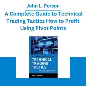 John L. Person – A Complete Guide to Technical Trading Tactics How to Profit Using Pivot Points