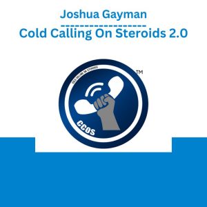 Joshua Gayman – Cold Calling On Steroids 2.0