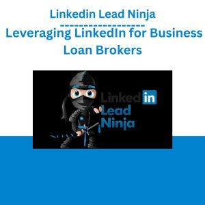 Linkedin Lead Ninja – Leveraging LinkedIn for Business Loan Brokers