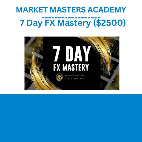 MARKET MASTERS ACADEMY – 7 Day FX Mastery ($2500)