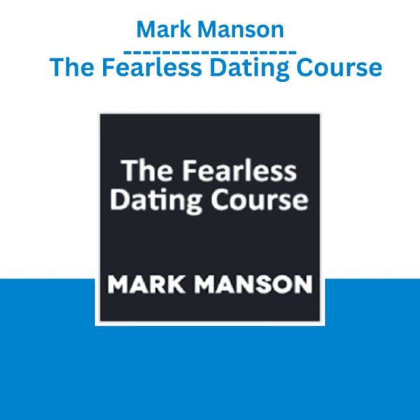 Mark Manson – The Fearless Dating Course