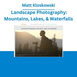 Matt Kloskowski – Landscape Photography Mountains, Lakes, & Waterfalls