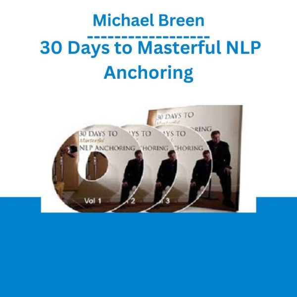 Michael Breen – 30 Days to Masterful NLP Anchoring