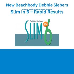 New Beachbody Debbie Siebers Slim in 6 – Rapid Results