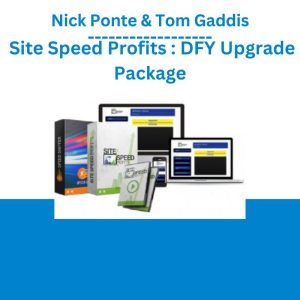 Nick Ponte & Tom Gaddis – Site Speed Profits DFY Upgrade Package