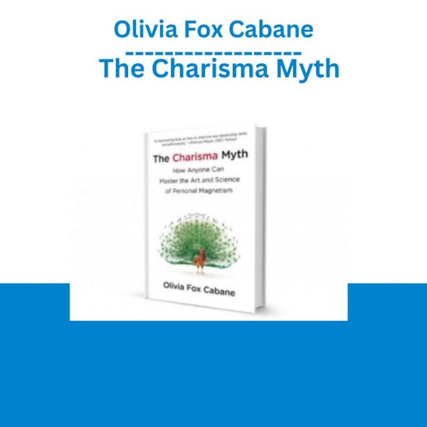 Olivia Fox Cabane – The Charisma Myth