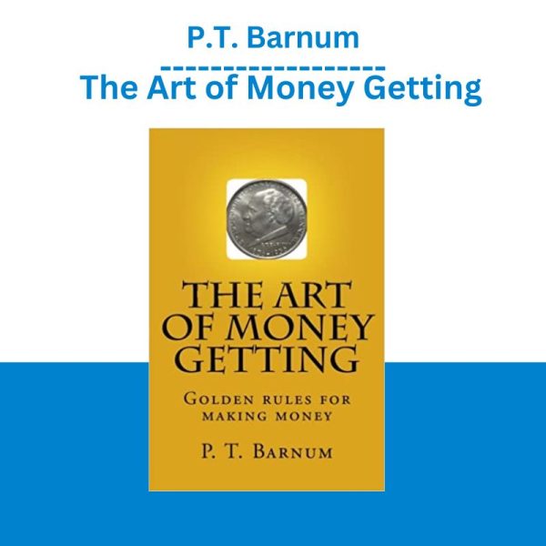 P.T. Barnum – The Art of Money Getting