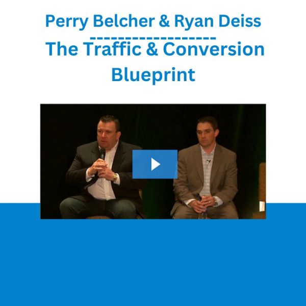 Perry Belcher & Ryan Deiss The Traffic & Conversion Blueprint