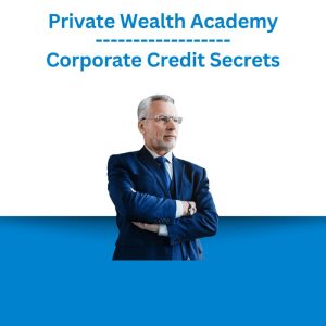 Private Wealth Academy - Corporate Credit Secrets