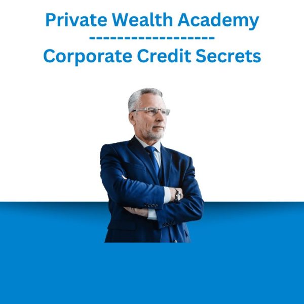 Private Wealth Academy - Corporate Credit Secrets