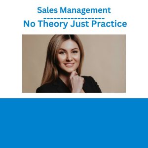 Sales Management No Theory Just Practice