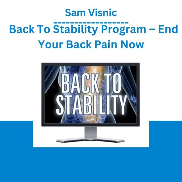 Sam Visnic – Back To Stability Program – End Your Back Pain Now