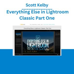 Scott Kelby – Everything Else in Lightroom Classic Part One