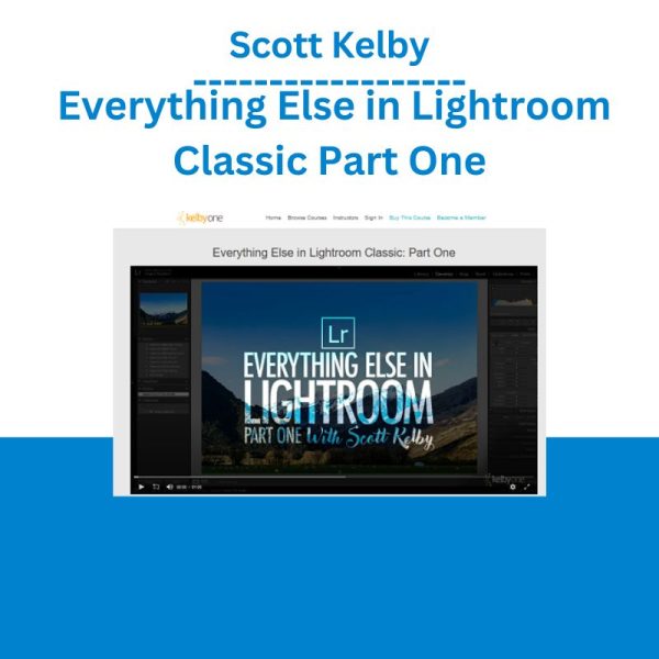 Scott Kelby – Everything Else in Lightroom Classic Part One