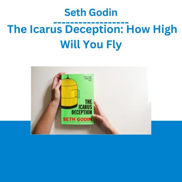 Seth Godin – The Icarus Deception How High Will You Fly