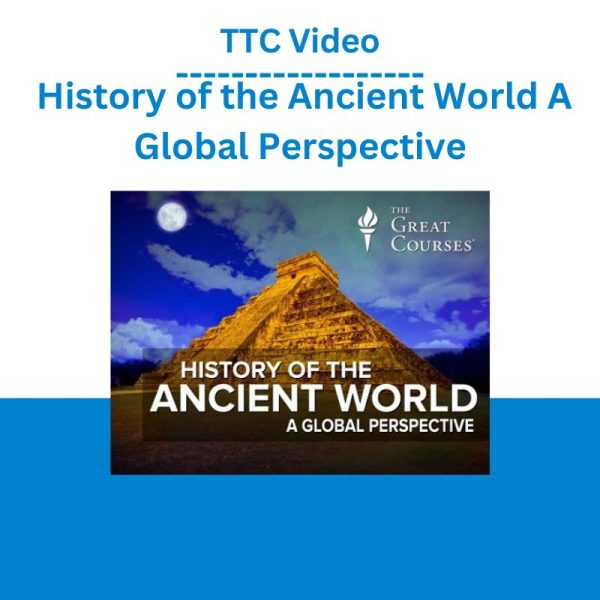 TTC Video – History of the Ancient World A Global Perspective