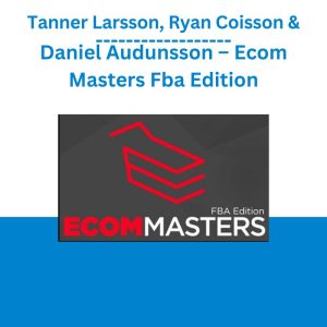 Tanner Larsson, Ryan Coisson & Daniel Audunsson – Ecom Masters Fba Edition