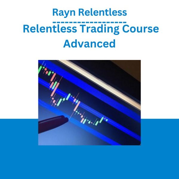 TayRayn Relentless – Relentless Trading Course Advancedlor, Nava, Anthony – Ecom Experts Academy