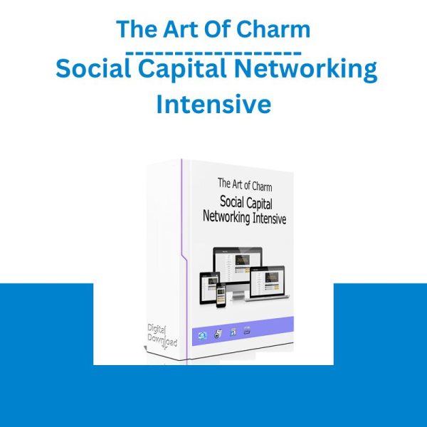 The Art Of Charm – Social Capital Networking Intensive