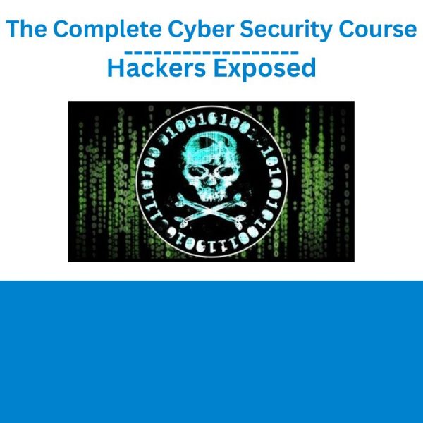 The Complete Cyber Security Course – Hackers Exposed