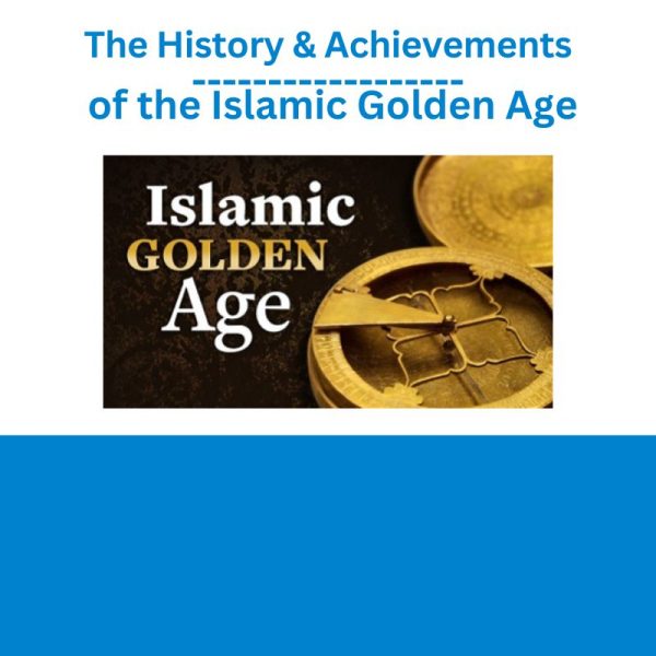 The History & Achievements of the Islamic Golden Age