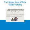 The Ultimate Super Affiliate Mastery (2020)