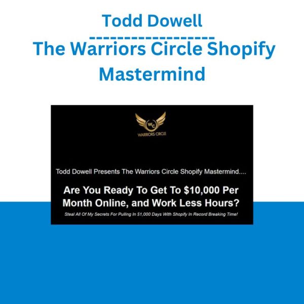 Todd Dowell - The Warriors Circle Shopify Mastermind