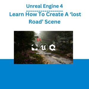 Unreal Engine 4 – Learn How To Create A ‘lost Road’ Scene