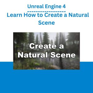 Unreal Engine 4 – Learn How to Create a Natural Scene