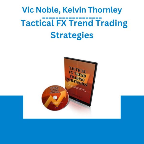 Vic Noble, Kelvin Thornley – Tactical FX Trend Trading Strategies