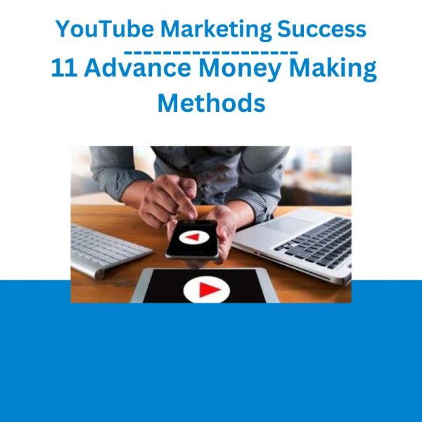 YouTube Marketing Success – 11 Advance Money Making Methods