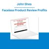 John Shea - Faceless Product Review Profits