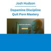 Josh Hudson - Dopamine Discipline - Quit Porn Mastery