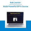 Rob Lennon - Build Powerful GPTs Course