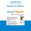 Todd Brown - Mentor to a Million