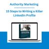 Authority Marketing - 15 Steps to Writing a Killer LinkedIn Profile