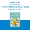 Brad Callen - 1 Method Mastery (Home Study Course) - Q282