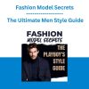 Fashion Model Secrets - The Ultimate Men Style Guide