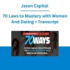 Jason Capital - 70 Laws to Mastery with Women And Dating + Transcript