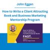 John Eggen - How to Write a Client Attracting Book and Business Marketing Mentorship Program