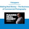 Making Real Money - The Business of Commercial Photography - Fstoppers
