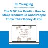 RJ Youngling - The $10K Per Month - How to Make Products So Good People Throw Their Money At You