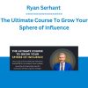 Ryan Serhant - The Ultimate Course To Grow Your Sphere of Influence