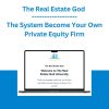 The Real Estate God - The System Become Your Own Private Equity Firm