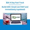 $1K A Day Fast Track - Build 10K+ Email List FAST and Immediately (updated)