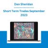 Dan Sheridan - Short Term Trades September 2023