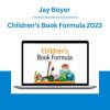 Jay Boyer - Children’s Book Formula 2023