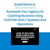 ScaleClients.io - Automate Your Agency Or Coaching Business Using CUSTOM-BUILT Systems And Operations
