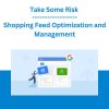 Take Some Risk - Shopping Feed Optimization and Management
